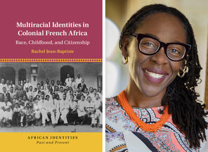 The cover of the book Multiracial Identities in Colonial French Africa with a black-and-white photo of French African people next to a photo of Rachel Jean-Baptiste wearing glasses and smiling