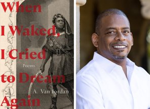 Cover of the book of poetry and lyric prose When I Waked, I Cried to Dream Again and its author, A. Van Jordan wearing a white collared shirt